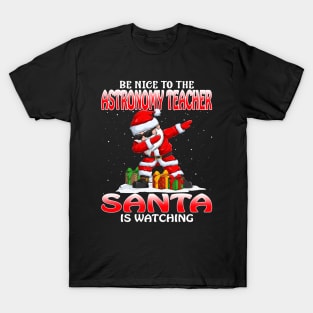 Be Nice To The Astronomy Teacher Santa is Watching T-Shirt